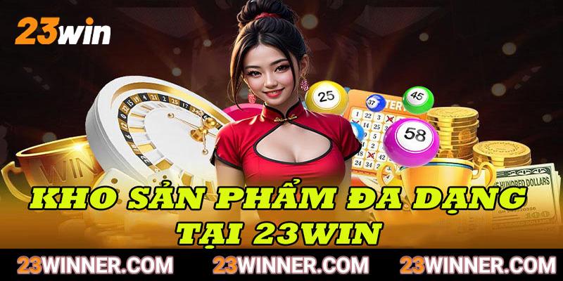 Kho sản phẩm đa dạng tại 23 win lên tới hàng nghìn trò chơi