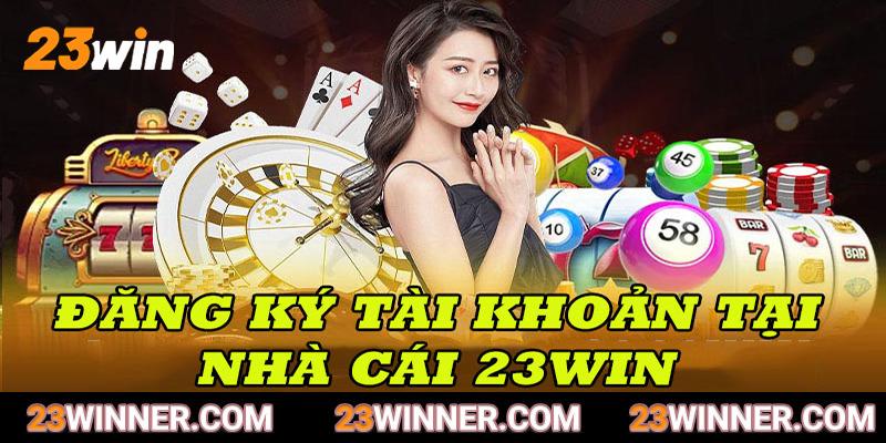 Hướng dẫn thành viên đăng ký tài khoản chơi tại 23win