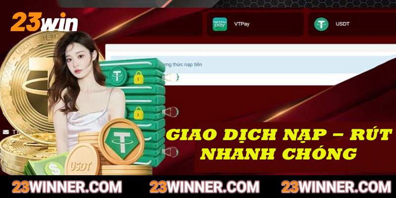 Tất cả các giao dịch nạp rút tại 23win đều được tối ưu nhanh chóng