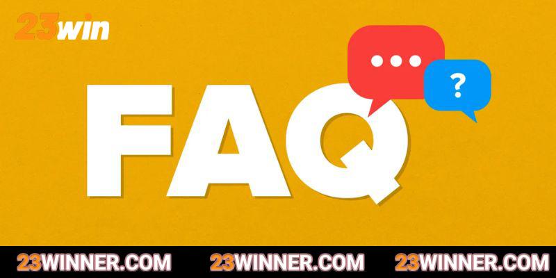 FAQs – Hỏi đáp thắc mắc liên quan tới game bài 23Win