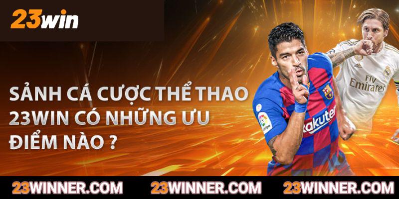 Các ưu điểm nổi trội của thể thao 23win